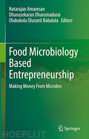 amaresan natarajan (curatore); dharumadurai dhanasekaran (curatore); babalola olubukola oluranti (curatore) - food microbiology based entrepreneurship