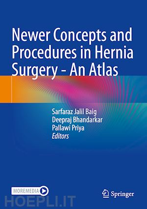 baig sarfaraz jalil (curatore); bhandarkar deepraj (curatore); priya pallawi (curatore) - newer concepts and procedures in hernia surgery - an atlas
