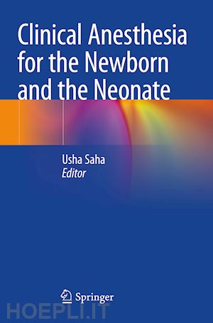 saha usha (curatore) - clinical anesthesia for the newborn and the neonate