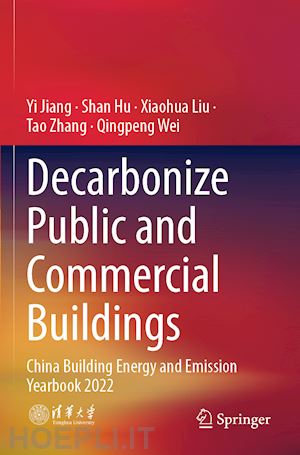 jiang yi; hu shan; liu xiaohua; zhang tao; wei qingpeng - decarbonize public and commercial buildings