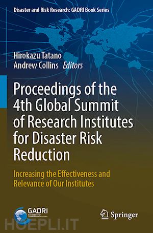 tatano hirokazu (curatore); collins andrew (curatore) - proceedings of the 4th global summit of research institutes for disaster risk reduction