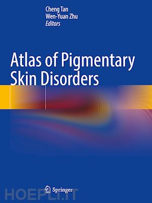 tan cheng (curatore); zhu wen-yuan (curatore) - atlas of pigmentary skin disorders