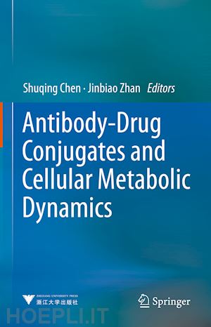 chen shuqing (curatore); zhan jinbiao (curatore) - antibody-drug conjugates and cellular metabolic dynamics