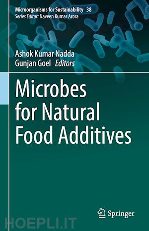 nadda ashok kumar (curatore); goel gunjan (curatore) - microbes for natural food additives