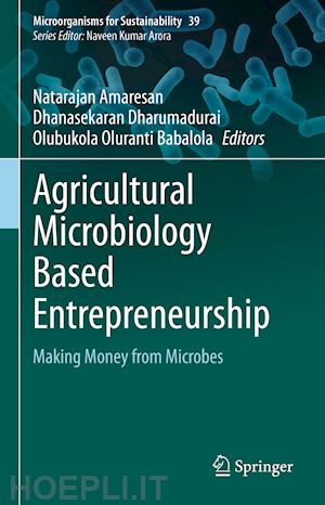 amaresan natarajan (curatore); dharumadurai dhanasekaran (curatore); babalola olubukola oluranti (curatore) - agricultural microbiology based entrepreneurship