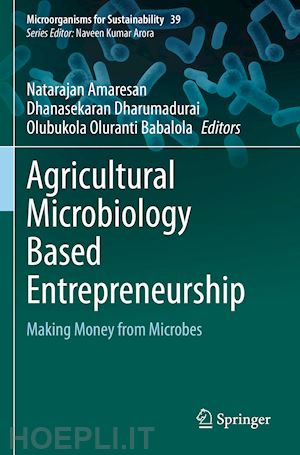 amaresan natarajan (curatore); dharumadurai dhanasekaran (curatore); babalola olubukola oluranti (curatore) - agricultural microbiology based entrepreneurship