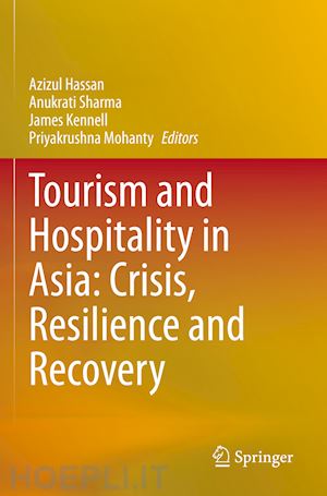 hassan azizul (curatore); sharma anukrati (curatore); kennell james (curatore); mohanty priyakrushna (curatore) - tourism and hospitality in asia: crisis, resilience and recovery