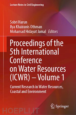 harun sobri (curatore); othman ilya khairanis (curatore); jamal mohamad hidayat (curatore) - proceedings of the 5th international conference on water resources (icwr) – volume 1