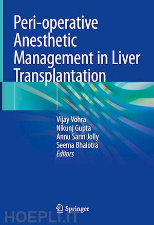 vohra vijay (curatore); gupta nikunj (curatore); jolly annu sarin (curatore); bhalotra seema (curatore) - peri-operative anesthetic management in liver transplantation