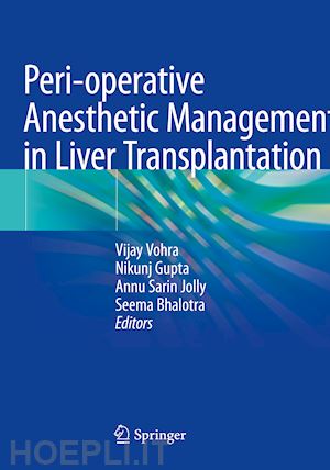 vohra vijay (curatore); gupta nikunj (curatore); jolly annu sarin (curatore); bhalotra seema (curatore) - peri-operative anesthetic management in liver transplantation