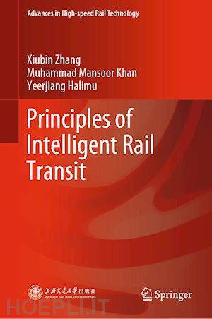 zhang xiubin; khan muhammad mansoor; halimu yeerjiang - principles of intelligent rail transit