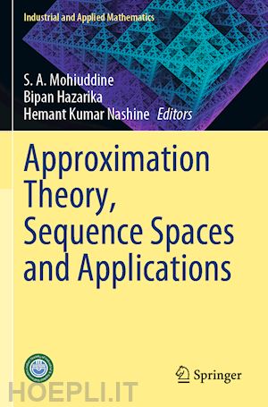 mohiuddine s. a. (curatore); hazarika bipan (curatore); nashine hemant kumar (curatore) - approximation theory, sequence spaces and applications