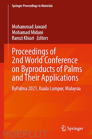 jawaid mohammad (curatore); midani mohamad (curatore); khiari ramzi (curatore) - proceedings of 2nd world conference on byproducts of palms and their applications