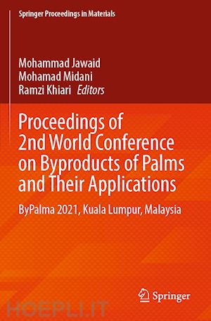 jawaid mohammad (curatore); midani mohamad (curatore); khiari ramzi (curatore) - proceedings of 2nd world conference on byproducts of palms and their applications