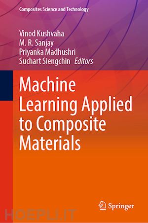 kushvaha vinod (curatore); sanjay m. r. (curatore); madhushri priyanka (curatore); siengchin suchart (curatore) - machine learning applied to composite materials