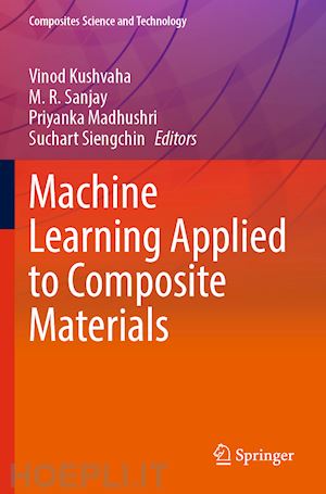 kushvaha vinod (curatore); sanjay m. r. (curatore); madhushri priyanka (curatore); siengchin suchart (curatore) - machine learning applied to composite materials