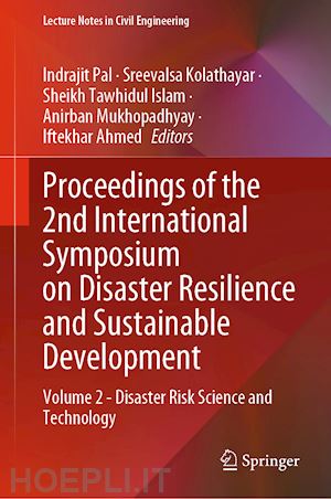 pal indrajit (curatore); kolathayar sreevalsa (curatore); tawhidul islam sheikh (curatore); mukhopadhyay anirban (curatore); ahmed iftekhar (curatore) - proceedings of the 2nd international symposium on disaster resilience and sustainable development