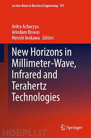 acharyya aritra (curatore); biswas arindam (curatore); inokawa hiroshi (curatore) - new horizons in millimeter-wave, infrared and terahertz technologies