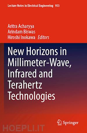 acharyya aritra (curatore); biswas arindam (curatore); inokawa hiroshi (curatore) - new horizons in millimeter-wave, infrared and terahertz technologies