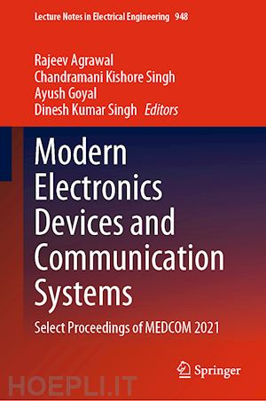 agrawal rajeev (curatore); kishore singh chandramani (curatore); goyal ayush (curatore); singh dinesh kumar (curatore) - modern electronics devices and communication systems