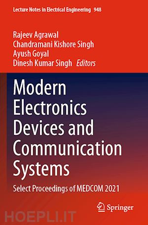 agrawal rajeev (curatore); kishore singh chandramani (curatore); goyal ayush (curatore); singh dinesh kumar (curatore) - modern electronics devices and communication systems