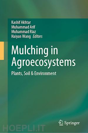 akhtar kashif (curatore); arif muhammad (curatore); riaz muhammad (curatore); wang haiyan (curatore) - mulching in agroecosystems