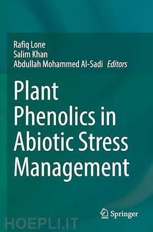lone rafiq (curatore); khan salim (curatore); mohammed al-sadi abdullah (curatore) - plant phenolics in abiotic stress management