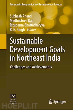 anand subhash (curatore); das madhushree (curatore); bhattacharyya rituparna (curatore); singh r. b. (curatore) - sustainable development goals in northeast india