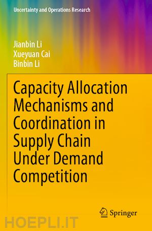 li jianbin; cai xueyuan; li binbin - capacity allocation mechanisms and coordination in supply chain under demand competition