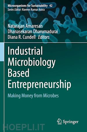 amaresan natarajan (curatore); dharumadurai dhanasekaran (curatore); cundell diana r. (curatore) - industrial microbiology based entrepreneurship