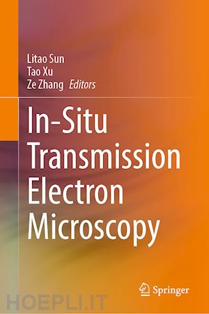 sun litao (curatore); xu tao (curatore); zhang ze (curatore) - in-situ transmission electron microscopy