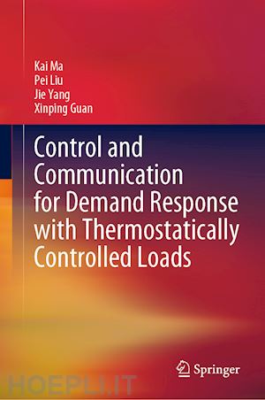 ma kai; liu pei; yang jie; guan xinping - control and communication for demand response with thermostatically controlled loads