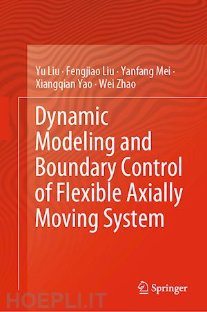 liu yu; liu fengjiao; mei yanfang; yao xiangqian; zhao wei - dynamic modeling and boundary control of flexible axially moving system