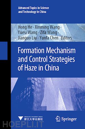 he hong (curatore); wang xinming (curatore); wang yuesi (curatore); wang zifa (curatore); liu jianguo (curatore); chen yunfa (curatore) - formation mechanism and control strategies of haze in china