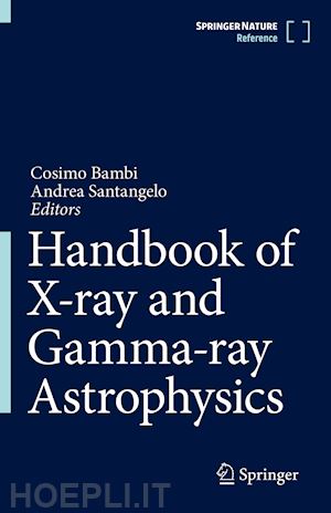 bambi cosimo (curatore); santangelo andrea (curatore) - handbook of x-ray and gamma-ray astrophysics