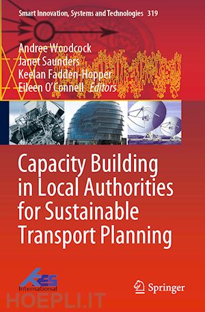 woodcock andree (curatore); saunders janet (curatore); fadden-hopper keelan (curatore); o’connell eileen (curatore) - capacity building in local authorities for sustainable transport planning