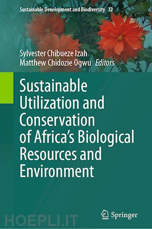 izah sylvester chibueze (curatore); ogwu matthew chidozie (curatore) - sustainable utilization and conservation of africa’s biological resources and environment