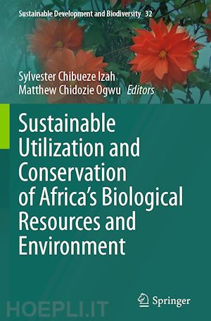 izah sylvester chibueze (curatore); ogwu matthew chidozie (curatore) - sustainable utilization and conservation of africa’s biological resources and environment