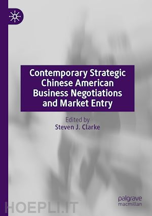 clarke steven j. (curatore) - contemporary strategic chinese american business negotiations and market entry