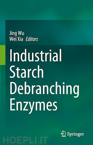 wu jing (curatore); xia wei (curatore) - industrial starch debranching enzymes