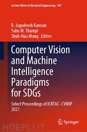 kannan r. jagadeesh (curatore); thampi sabu m. (curatore); wang shyh-hau (curatore) - computer vision and machine intelligence paradigms for sdgs