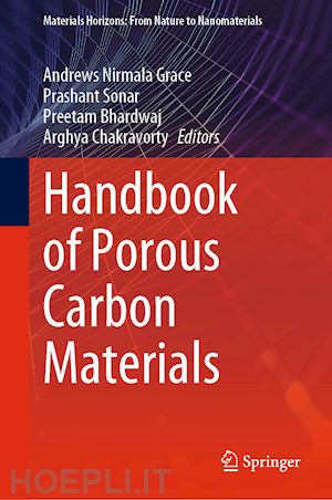 grace andrews nirmala (curatore); sonar prashant (curatore); bhardwaj preetam (curatore); chakravorty arghya (curatore) - handbook of porous carbon materials