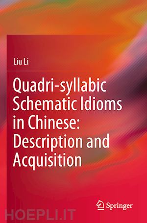 li liu - quadri-syllabic schematic idioms in chinese: description and acquisition