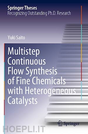 saito yuki - multistep continuous flow synthesis of fine chemicals with heterogeneous catalysts