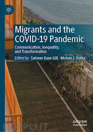 kaur-gill satveer (curatore); dutta mohan j. (curatore) - migrants and the covid-19 pandemic