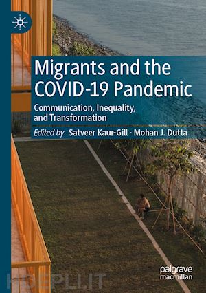 kaur-gill satveer (curatore); dutta mohan j. (curatore) - migrants and the covid-19 pandemic