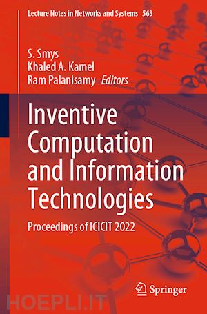 smys s. (curatore); kamel khaled a. (curatore); palanisamy ram (curatore) - inventive computation and information technologies