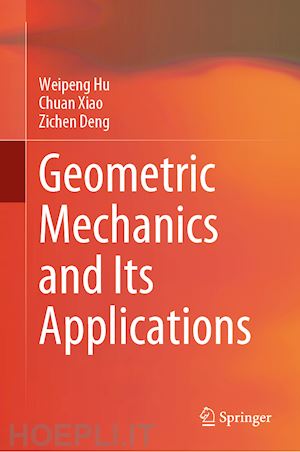 hu weipeng; xiao chuan; deng zichen - geometric mechanics and its applications