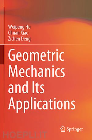 hu weipeng; xiao chuan; deng zichen - geometric mechanics and its applications