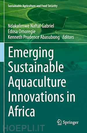 gabriel ndakalimwe naftal (curatore); omoregie edosa (curatore); abasubong kenneth prudence (curatore) - emerging sustainable aquaculture innovations in africa